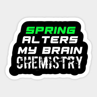 Spring Alters My Brain Chemistry - Funny Social Media Meme Gen Z Trendy Slang Sticker